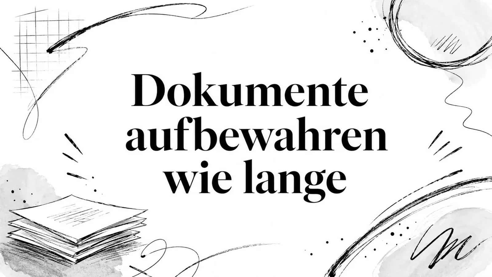 Dokumente aufbewahren wie lange