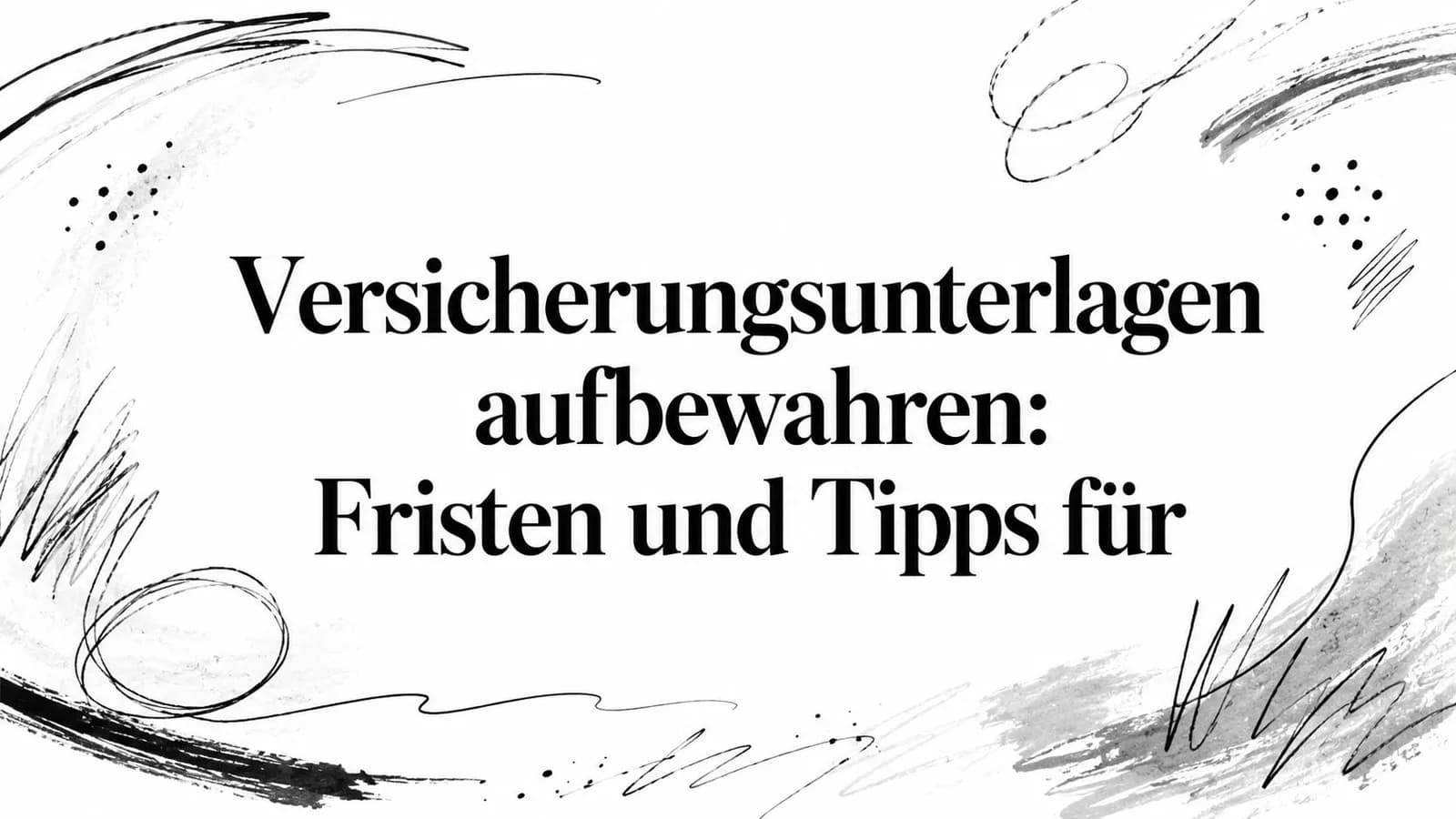 Versicherungsunterlagen aufbewahren: Fristen und Tipps für