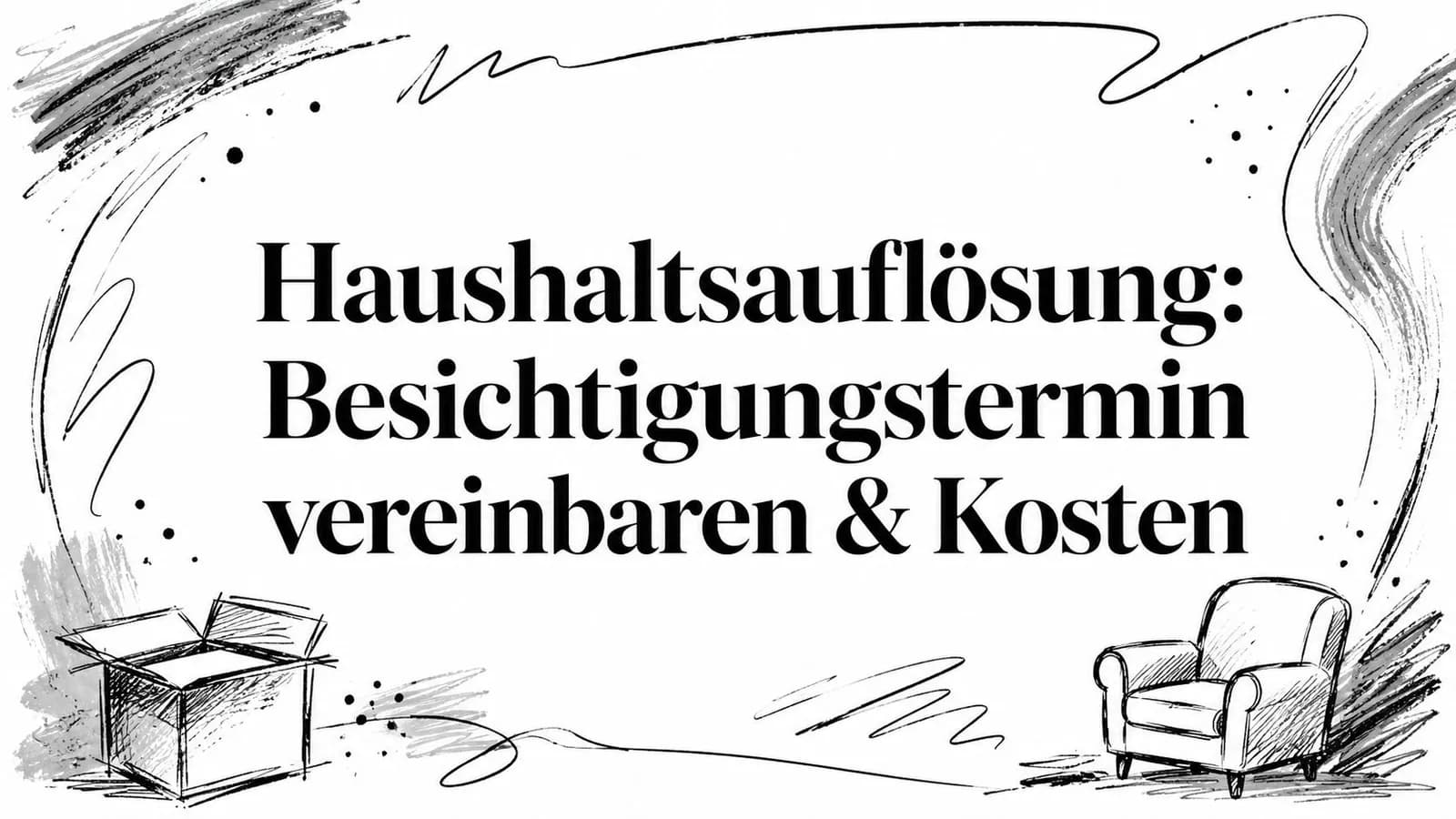 Haushaltsauflösung: Besichtigungstermin vereinbaren & Kosten
