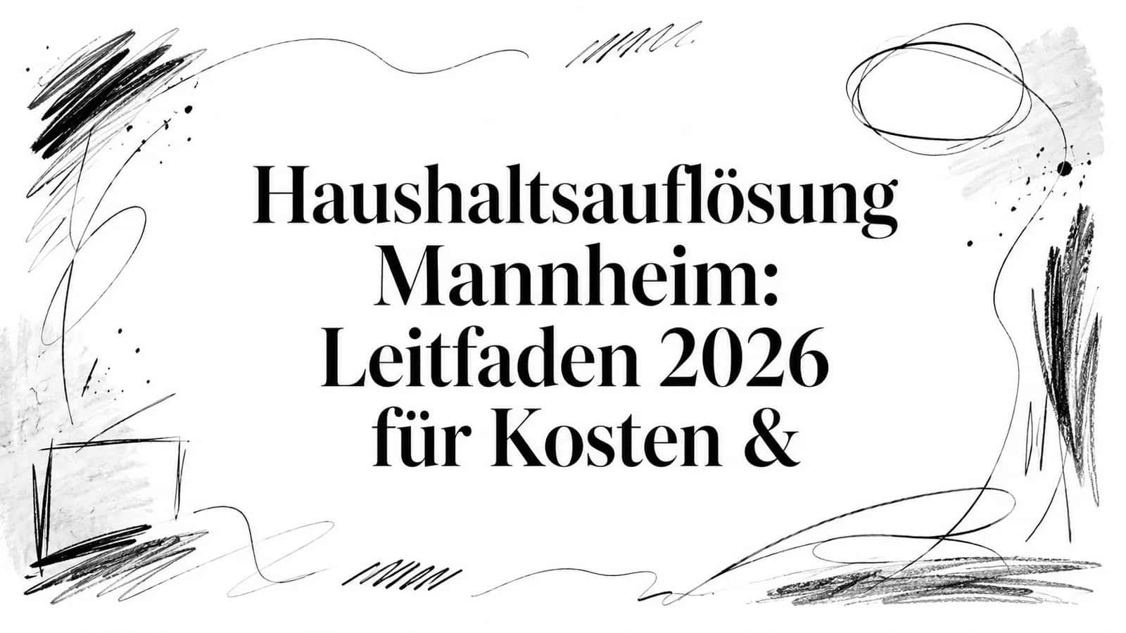 Haushaltsauflösung Mannheim: Leitfaden 2026 für Kosten &
