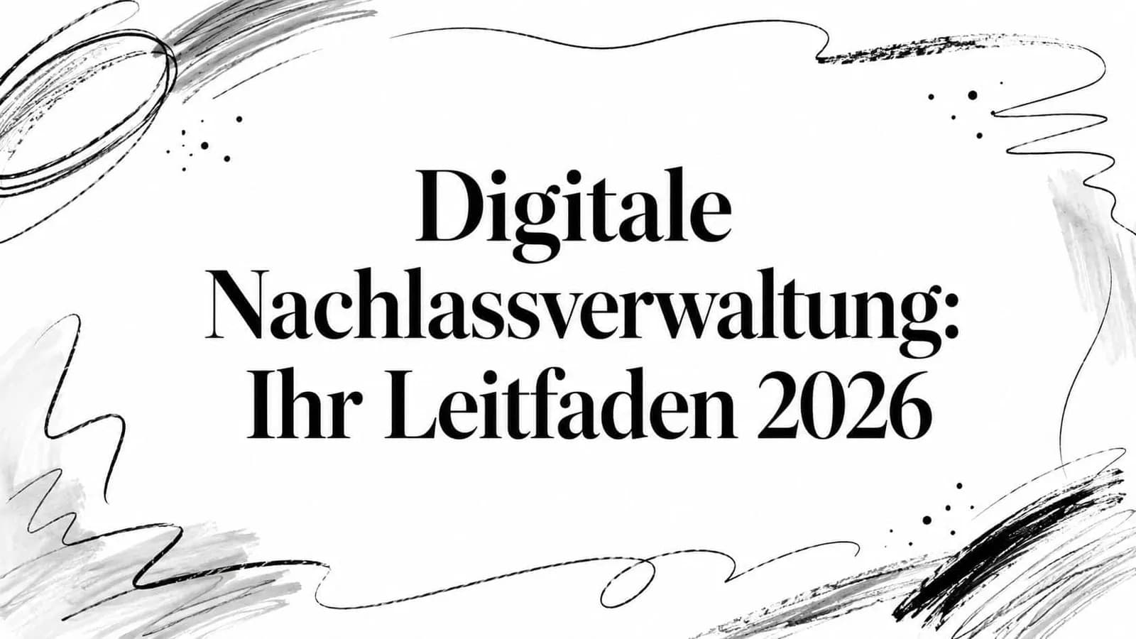 Digitale Nachlassverwaltung: Ihr Leitfaden 2026