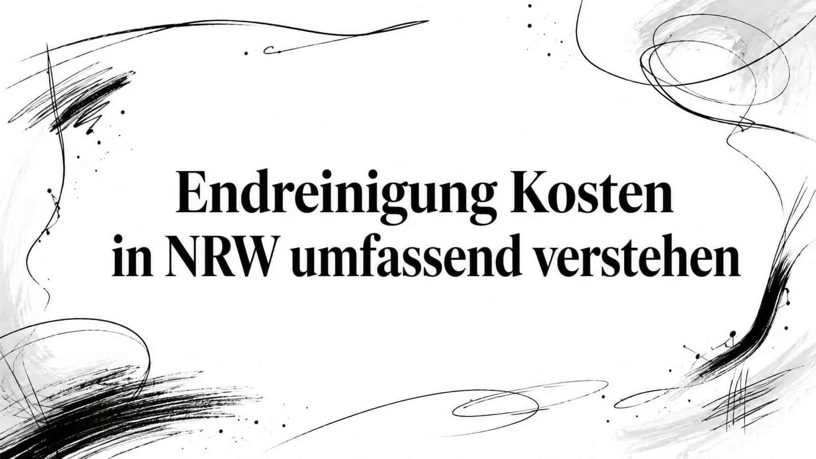 Endreinigung Kosten in NRW umfassend verstehen