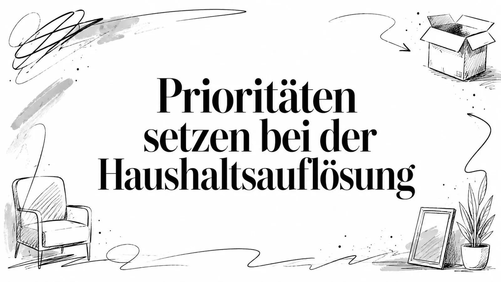 Prioritäten setzen bei der Haushaltsauflösung